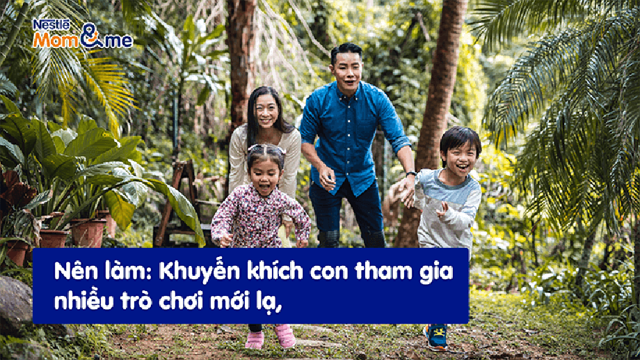 Nên làm: Khuyến khích con tham gia nhiều trò chơi mới lạ, tự mình khám phá thế giới, và đứng lên sau mỗi lần té ngã