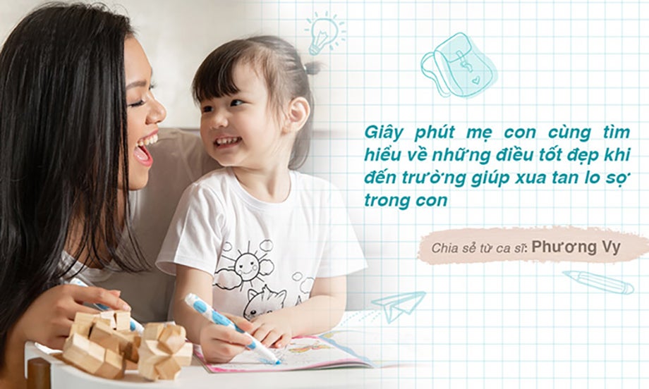 “Giây phút mẹ con cùng tìm hiểu những điều tốt đẹp khi bé đến trường giúp xua tan lo sợ trong con” - Chia sẻ từ ca sĩ Phương Vy